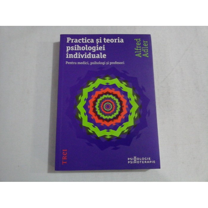 PRACTICA SI TEORIA PSIHOLOGIEI INDIVIDUALE - ALFRED ADLER